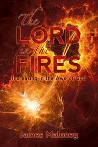 The Lord in the Fires - James Maloney
