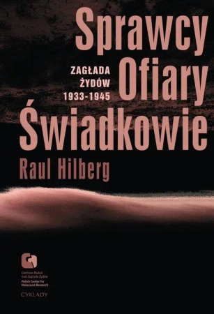 eBook Sprawcy, Ofiary, Świadkowie. Zagłada Żydów 1933-1945 - Raul Hilberg epub mobi