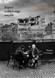Raport z oblężonego umysłu. Pierwszy - Bogdan Frymorgen
