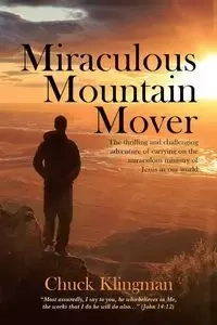 Miraculous Mountain Mover - Chuck Klingman