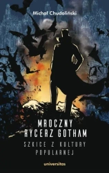 Mroczny Rycerz Gotham szkice z kultury popularnej - Michał Chudoliński
