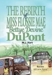 THE REBIRTH OF MISS FLOSSIE MAE "BETTYE DEVINE" DUPONT - Hart M. J.