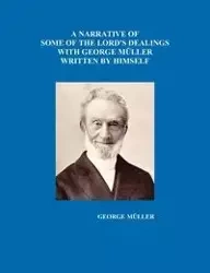 A Narrative of Some of the Lord's Dealings with George Mueller Written by Himself Vol. I-IV - George Mueller