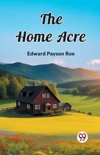 The Home Acre - Edward Roe Payson