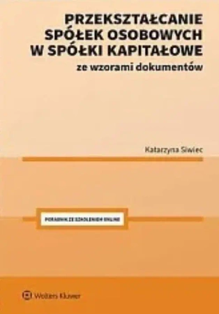 Przekształcanie spółek osobowych w spółki.. - Katarzyna Siwiec