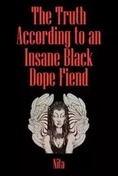 The Truth According to An Insane Black Dopefiend - Nita