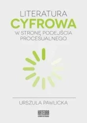Literatura cyfrowa. W stronę podejścia.. - Urszula Pawlicka