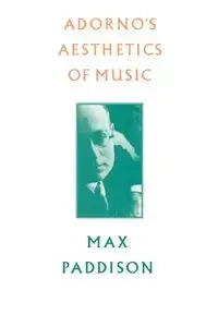 Adorno's Aesthetics of Music - Max Paddison