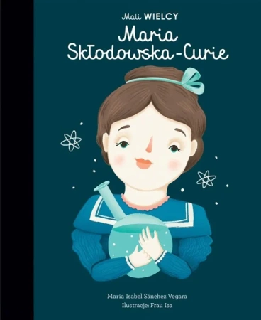 Mali WIELCY. Maria Skłodowska-Curie wyd.2 - Maria Isabel Sanchez-Vegara, Isa Frau