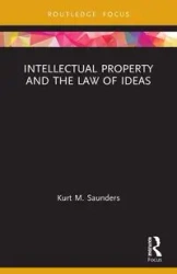 Intellectual Property and the Law of Ideas - Kurt Saunders