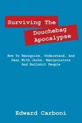 Surviving the Douchebag Apocalypse - Edward Carboni