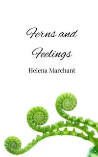 Ferns and Feelings - Helena Marchant