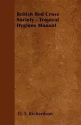 British Red Cross Society - Tropical Hygiene Manual - Richardson D. T.