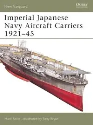Imperial Japanese Navy Aircraft Carriers 1921-45 - Mark Stille