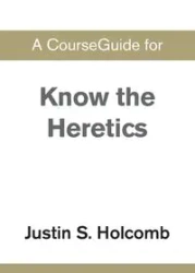 A CourseGuide for Know the Heretics - Zondervan