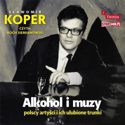Alkohol i muzy. Polscy artyści ... audiobook - Sławomir Koper
