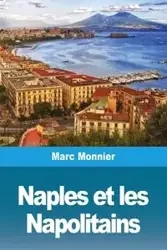 Naples Naples et les Napolitains - Marc Monnier