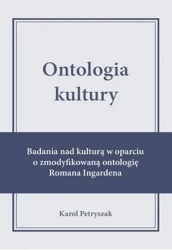 Ontologia kultury. Badania nad kulturą w oparciu.. - Karol Petryszak