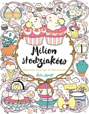 Milion słodziaków. Wspaniałe ilustracje do... - Lulu Mayo