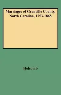 Marriages of Granville County, North Carolina, 1753-1868 - Brent H. Holcomb
