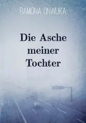 Die Asche meiner Tochter - Ramona Onwuka