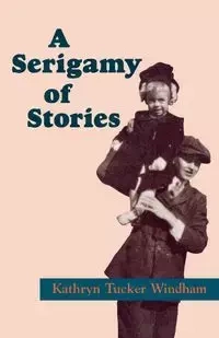 A Serigamy of Stories - Kathryn Windham Tucker