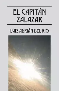 EL CAPITÁN ZALAZAR - DEL LUIS RIO ADRIÁN