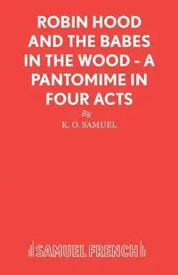 Robin Hood and the Babes in the Wood - A Pantomime in Four Acts - Samuel K O