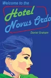 Welcome to the Hotel Novus Ordo - Daniel Graham