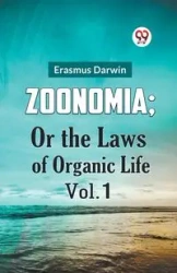 ZOONOMIA; OR THE LAWS OF ORGANIC LIFE VOL. 1 - Darwin Erasmus