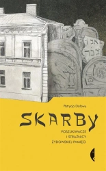 Skarby Poszukiwacze i strażnicy żydowskiej pamięci - Patrycja Dołowy