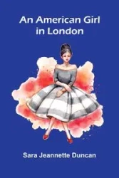 An American Girl in London - Jeannette Duncan Sara