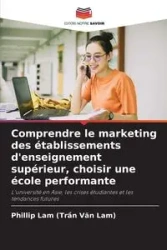 Comprendre le marketing des établissements d'enseignement supérieur, choisir une école performante - Phillip (Trần Văn Lam) Lam