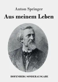 Aus meinem Leben - Anton Springer