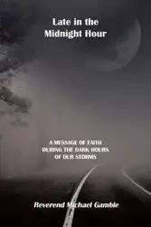 Late in the Midnight Hour - Michael Gamble Reverend