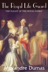 The Royal Life Guard, The Flight of the Royal Family - Dumas Alexandre