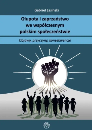 Głupota i zaprzaństwo we współczesnym społeczeństwie polskim - Gabriel Łasiński