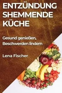 Entzündungshemmende Küche - Lena Fischer