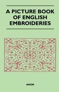 A Picture Book of English Embroideries - Anon
