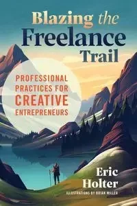 Blazing the Freelance Trail - Eric Holter