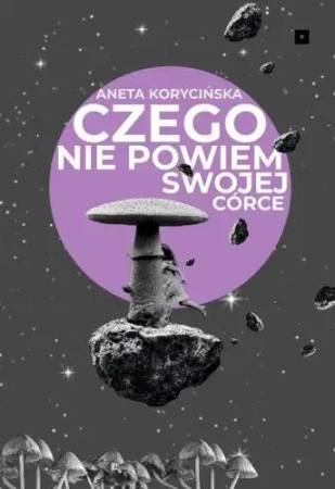 Czego nie powiem swojej córce - Aneta Korycińska