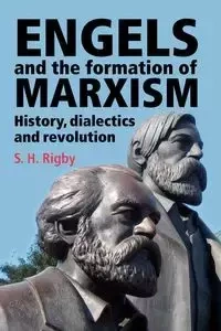 Engels and the formation of Marxism - Rigby S. H.