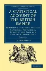 A Statistical Account of the British Empire - Volume 1 - McCulloch J. R.