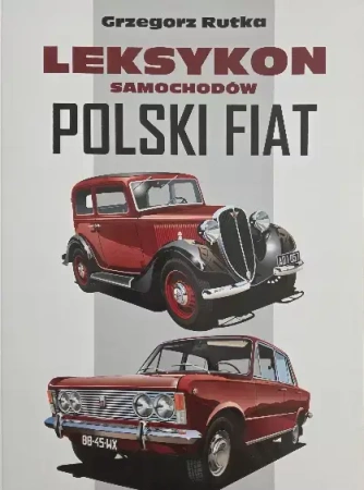 LEKSYKON SAMOCHODÓW POLSKI FIAT - Grzegorz Rutka