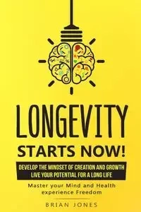 Longevity Starts Now - Brian Jones W
