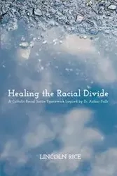 Healing the Racial Divide - Lincoln Rice