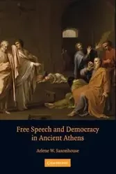 Free Speech and Democracy in Ancient Athens - Saxonhouse Arlene W.