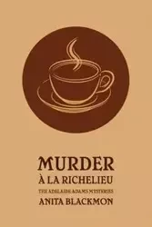 Murder a la Richelieu (an Adelaide Adams Mystery) - Anita Blackmon