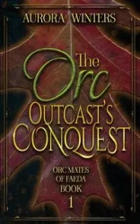 The Orc Outcast's Conquest - Aurora Winters