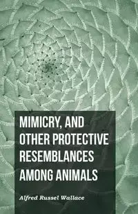 Mimicry, and Other Protective Resemblances Among Animals - Wallace Alfred Russel